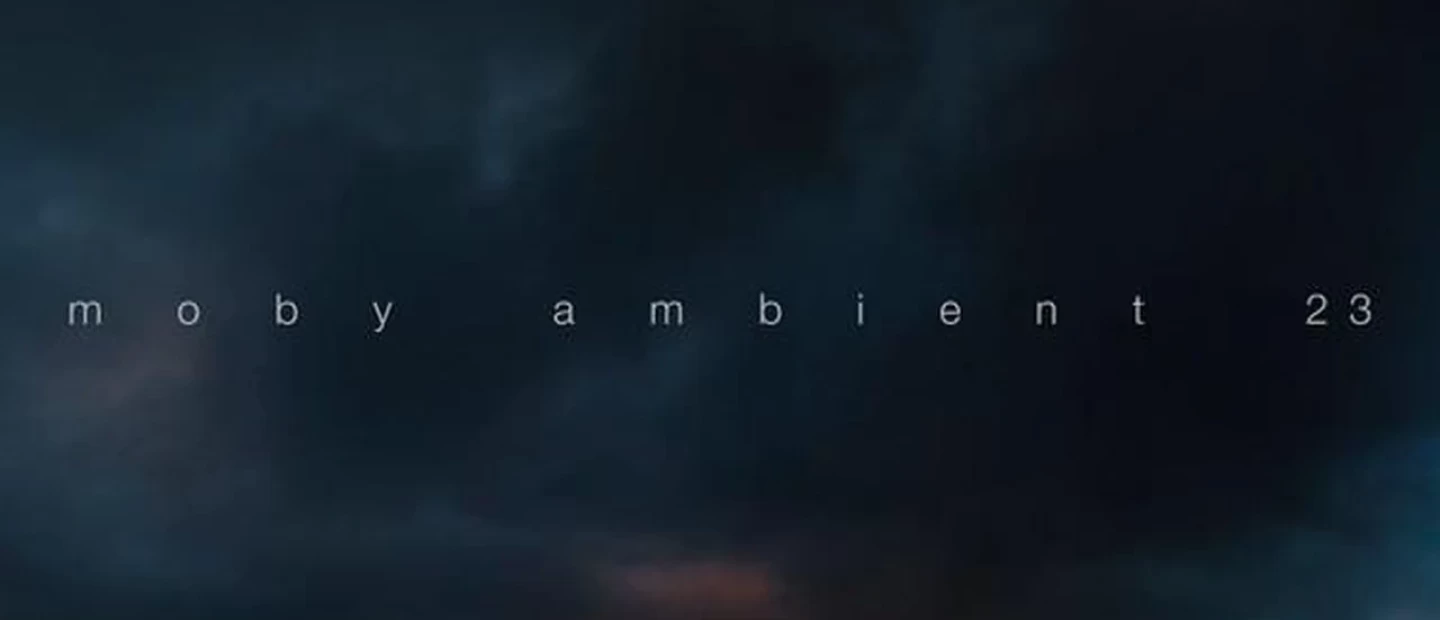  Moby: Ακούστε το κομμάτι 23-1 από το του album Ambient 23
